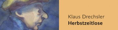Klaus Drechsler - Herbstzeitlose | Ausstellung | Galerie Himmel